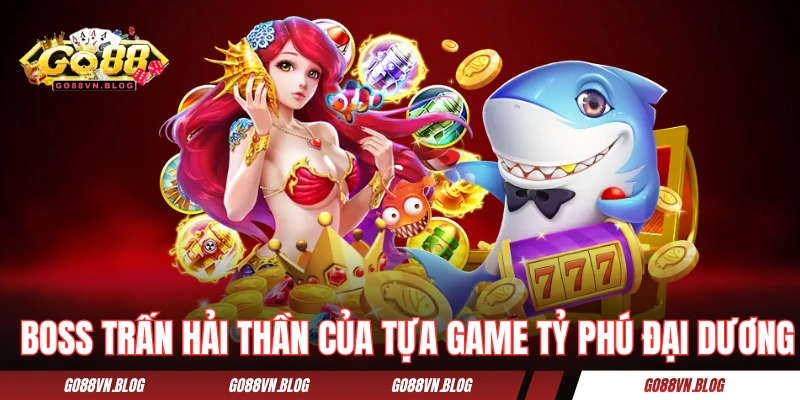 Boss Trấn Hải Thần của tựa game Tỷ Phú Đại Dương