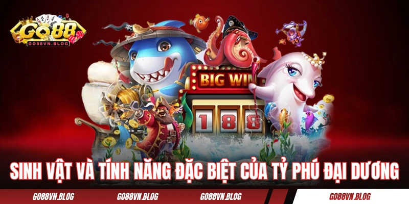 Sinh vật và tính năng đặc biệt của game Tỷ Phú Đại Dương