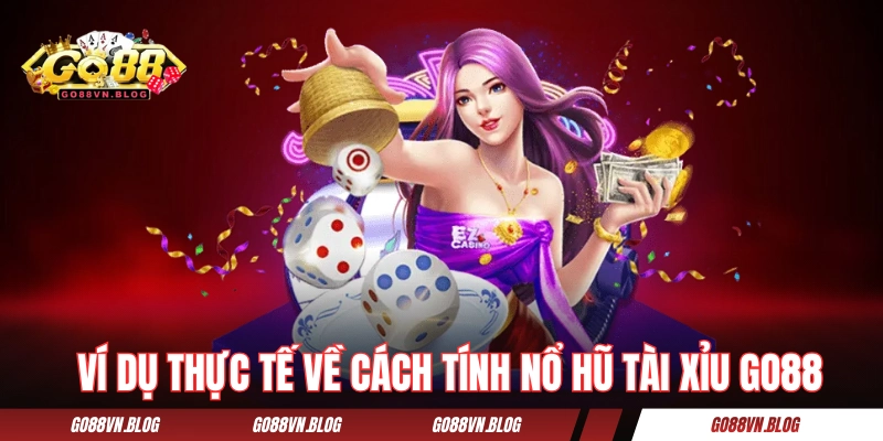 Ví dụ thực tế về cách tính nổ hũ tài xỉu GO88