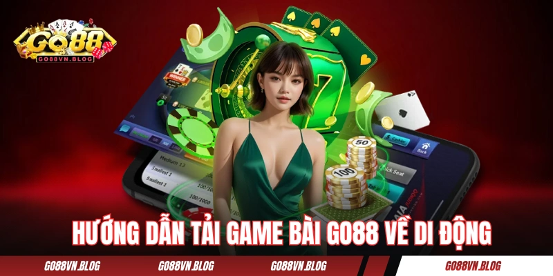 Hướng dẫn tải game bài GO88 về các dòng máy di động