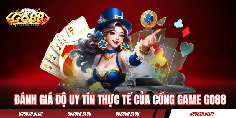Đánh giá độ uy tín thực tế của cổng game GO88