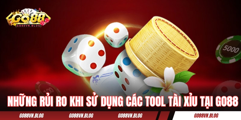 Những rủi ro khi sử dụng các tool tài xỉu tại GO88