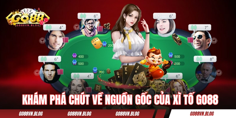 Khám phá một chút về nguồn gốc của Xì Tố GO88